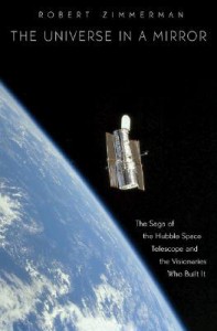 The Universe in a Mirror: The Saga of the Hubble Space Telescope and the Visionaries Who Built It - Robert Zimmerman