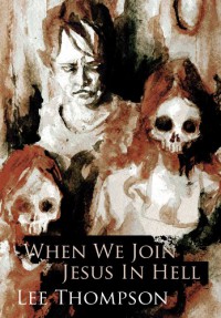 When We Join Jesus In Hell - Lee  Thompson