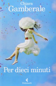 Per dieci minuti - Chiara Gamberale