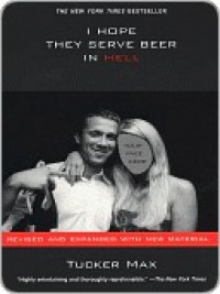 I Hope They Serve Beer in Hell  - Tucker Max