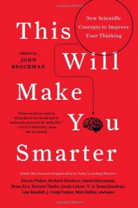 This Will Make You Smarter: New Scientific Concepts to Improve Your Thinking - John Brockman