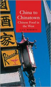 China to Chinatown: Chinese Food in the West - John A.G. Roberts, John A.G. Roberts