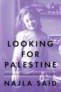 Looking for Palestine: Growing Up Confused in an Arab-American Family - Najla Said