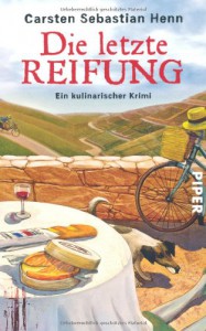 Die letzte Reifung. Ein kulinarischer Krimi  - Carsten Sebastian Henn