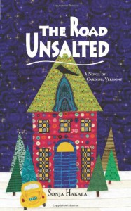 The Road Unsalted: A Novel of Carding, Vermont - Sonja Hakala