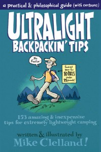 Ultralight Backpackin' Tips: 153 Amazing & Inexpensive Tips for Extremely Lightweight Camping - Mike Clelland