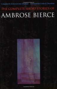 The Complete Short Stories - Ambrose Bierce, Ernest Jerome Hopkins, Cathy N. Davidson