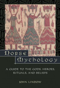 Norse Mythology: A Guide to Gods, Heroes, Rituals, and Beliefs - John Lindow