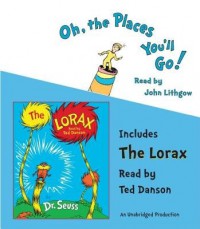 Oh the Places You'll Go!/The Lorax[OH THE PLACES YOULL GO/LORAX D][UNABRIDGED][Compact Disc] - DrSeuss