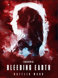 Bleeding Earth - Kaitlin Ward
