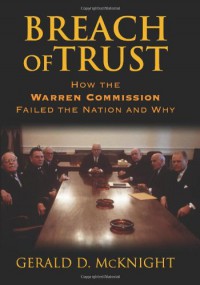 Breach of Trust: How the Warren Commission Failed the Nation And Why - Gerald D. McKnight