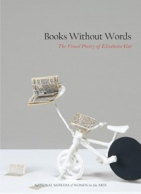 Books Without Words: The Visual Poetry of Elisabetta Gut - Susan Fisher Sterling, Jordana Pomeroy, Vivian Djen