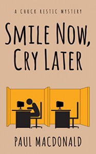 Smile Now, Cry Later (Chuck Restic Private Investigator Series Book 1) - Paul MacDonald