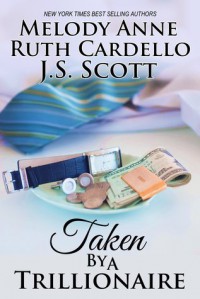 Taken by a Trillionaire - Ruth Cardello, J.S. Scott, Melody Anne