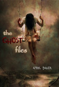 The Ghost Files - Apryl Baker