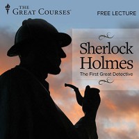 Free: Sherlock Holmes- The First Great Detective - Professor Thomas A. Shippey, The Great Courses, The Great Courses