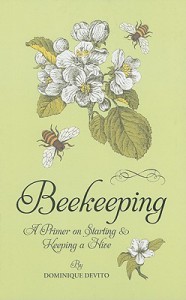 Beekeeping: A Primer on Starting and Keeping a Hive - Dominique De Vito