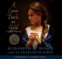 A Curse Dark As Gold - Audio Library Edition - Elizabeth C. Bunce