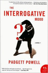 The Interrogative Mood - Padgett Powell