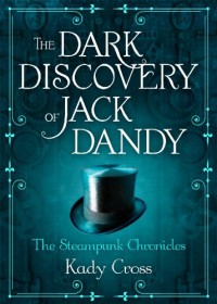 The Dark Discovery of Jack Dandy - Kady Cross