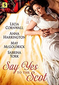 Say Yes to the Scot: A Highland Wedding Box Set - May McGoldrick, Sabrina York, Lecia Cornwall, Anna Harrington