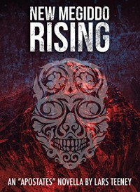 New Megiddo Rising: An 'Apostates' Novella - Lars Teeney