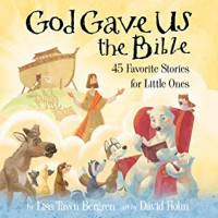 God Gave Us the Bible: Forty-Five Favorite Stories for Little Ones - Lisa Tawn Bergren
