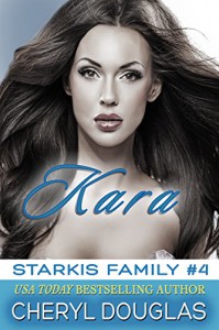 Kara (Starkis Family #4) - Cheryl Douglas