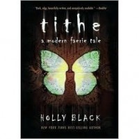 Tithe (The Modern Faerie Tales, #1) - Holly Black