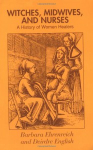 Witches, Midwives and Nurses: A History of Women Healers (Glass Mountain Pamphlets) - Barbara Ehrenreich, Deirdre English