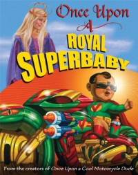 Once Upon a Royal Superbaby - Kevin O'Malley, Carol Heyer, Scott Goto