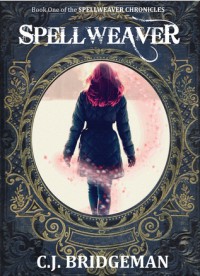 Spellweaver (The Spellweaver Chronicles, #1) - C.J. Bridgeman