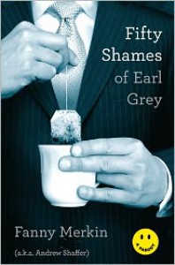 Fifty Shames of Earl Grey - Andrew Shaffer, Fanny Merkin