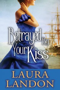 Betrayed by Your Kiss - Laura Landon