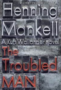 The Troubled Man - Henning Mankell