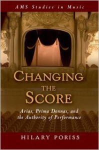 Changing the Score: Arias, Prima Donnas, and the Authority of Performance - Hilary Poriss