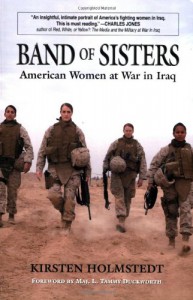 Band of Sisters: American Women at War in Iraq - Kirsten Holmstedt