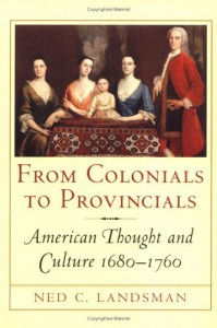From Colonials to Provincials : American Thought and Culture, 1680-1760 (Cornell Paperbacks) - Ned C. Landsman