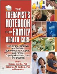 The Therapist's Notebook for Family Healthcare: Homework, Handouts, and Activites for Individuals, Couples, and Families Coping with Illness, Loss and Disability - Deanna Linville, Deanna Linville