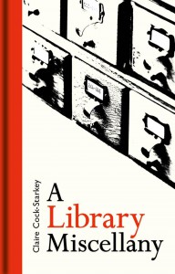 A Library Miscellany - Claire Cock-Starkey