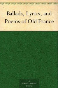 Ballads, Lyrics, and Poems of Old France - N/A