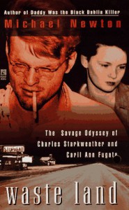 Waste Land: The Savage Odyssey of Charles Starkweather and Caril Ann Fugate - Mike Newton