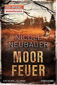 Moorfeuer: Kriminalroman - Nicole Neubauer