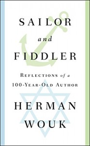 Sailor and Fiddler: Reflections of a 100-Year-Old Author - Herman Wouk