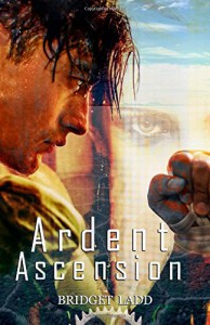 Ardent Ascension (Rise Of The Ardent) (Volume 2) - Bridget Ladd