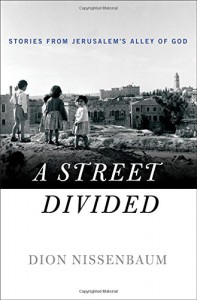 A Street Divided: Stories From Jerusalem's Alley of God - Dion Nissenbaum