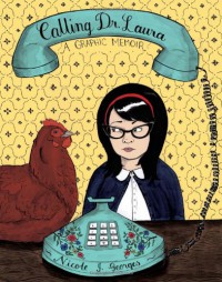 Calling Dr. Laura: A Graphic Memoir - Nicole J. Georges