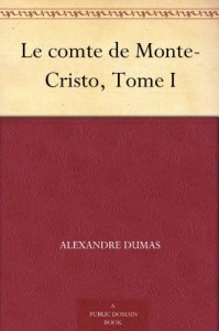 Le comte de Monte-Cristo, Tome I (French Edition) - Alexandre Dumas