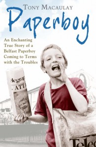 Paperboy: An Enchanting True Story of a Belfast Paperboy Coming to Terms with the Troubles - Tony  Macaulay