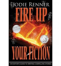 [(Fire Up Your Fiction: An Editor's Guide to Writing Compelling Stories)] [Author: Jodie Renner] published on (February, 2014) - Jodie Renner